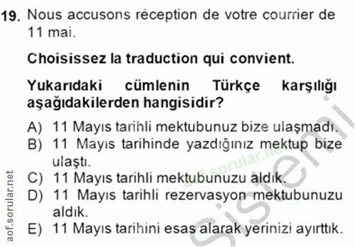 19. soru: Nous accusons réception de votre courrier de 11 mai. Choisissez la traduction qui convient. Yukarıdaki cümlenin Türkç…