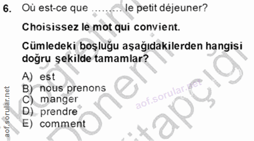 6. soru: Où est-ce que .. le petit déjeuner? Choisissez le mot qui convient. Cümledeki boşluğu aşağıdakilerden hangisi doğru ş…