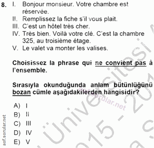 8. soru: I. Bonjour monsieur. Votre chambre est réservée. II. Remplissez la fiche s'il vous plait. III. C'est un hôtel très ch…