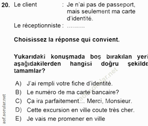 20. soru: Le client : Je n'ai pas de passeport, mais sulement ma carte d'identité. Le réceptionniste: ....... Choisissez la rép…