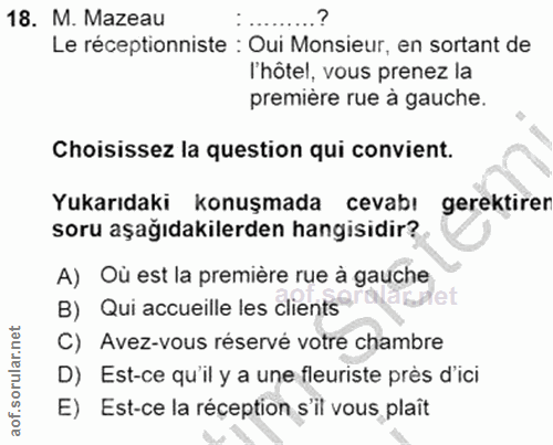 18. soru: M. Mazeau Le réceptionniste : Oui Monsieur, en sortant de 'hôtel, vous prenez la première rue à gauche. Choisissez la…