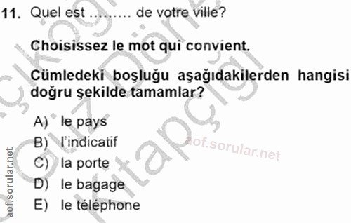 11. soru: Quel est de votre ville? Choisissez le mot qui convient. Cümledeki boşluğu aşağıdakilerden hangisi doğru şekilde tama…