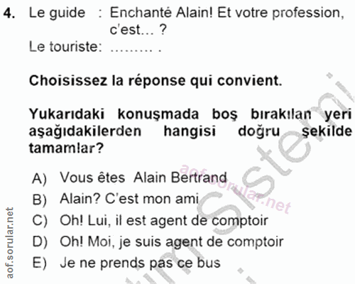 4. soru: Le guide : Enchanté Alain! Et votre profession, c'est... Le turiste: Choisissez la réponse qui convient. Yukarıdaki k…