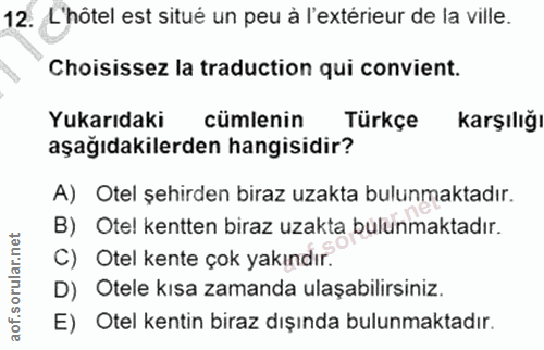 12. soru: L'hôtel est situé un peu à l'extérieur de la ville. Choisissez la traduction qui convient. Yukarıdaki cümlenin Türkçe…