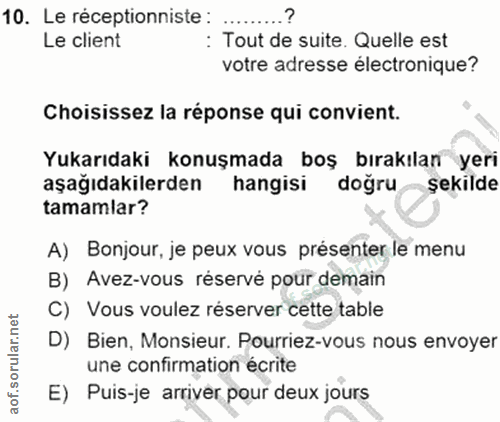 10. soru: Le receptionniste : .........? Le client : Tout de suite. Quelle est votre adresse électronique? Choisissez la répons…