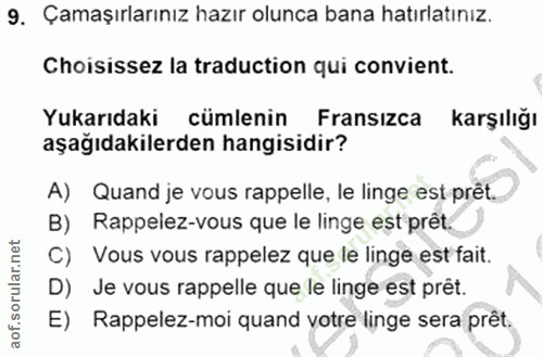 9. soru: Çamaşırlarınız hazır olunca bana hatırlatınız. Choisissez la traduction qui convient. Yukarıdaki cümlenin Fransızca k…