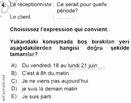 4. soru: Le réceptionniste : Ce serait pour quelle période? Le client Choisissez l'expression qui convient. Yukarıdaki konuşma…