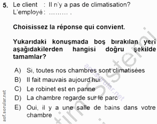 5. soru: Le client : Il n'y a pas de climatisation? L'employé: …........ Choisissez la réponse qui convient. Yukarıdaki konuşm…
