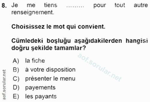 8. soru: Je me tiens pour tout autre renseignement. Choisissez le mot qui convient. Cümledeki boşluğu aşağıdakilerden hangisi…