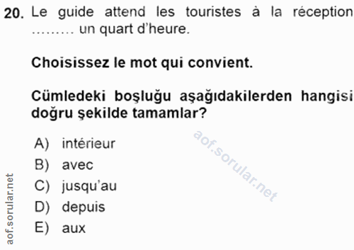 20. soru: Le guide attend les turistes à la réception ......... un quart d'heure. Choisissez le mot qui convient. Cümledeki boş…
