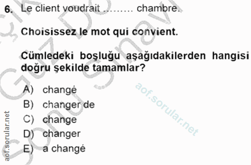 6. soru: Le client voudrait chambre. Choisissez le mot qui convient. Cümledeki boşluğu aşağıdakilerden hangisi doğru şekilde t…