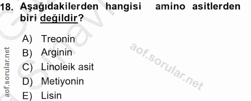 18. soru: Aşağıdakilerden hangisi amino asitlerden biri değildir? A) Treonin B) Arginin C) Linoleik asit D) Metiyonin E) Lisin