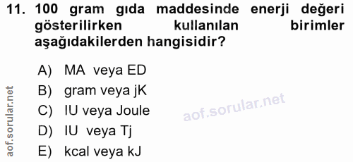 11. soru: 100 gram gıda maddesinde enerji değeri gösterilirken kullanılan birimler aşağıdakilerden hangisidir? A) MA veya ED B)…