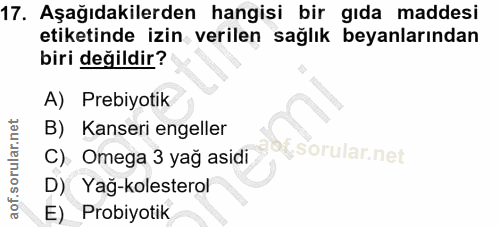 17. soru: Aşağıdakilerden hangisi bir gıda maddesi etiketinde izin verilen sağlık beyanlarından biri değildir? A) Prebiyotik B)…