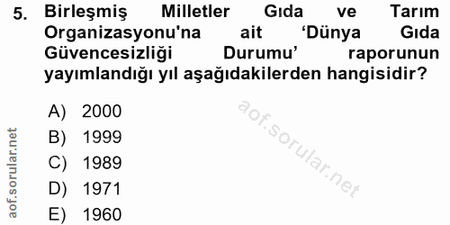 5. soru: Birleşmiş Milletler Gıda ve Tarım Organizasyonu'na ait 'Dünya Gida Güvencesizliği Durumu' raporunun yayımlandığı yıl…