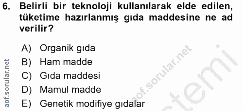 6. soru: Belirli bir teknoloji kullanılarak elde edilen, tüketime hazırlanmış gıda maddesine ne ad verilir? A) Organik gida B)…