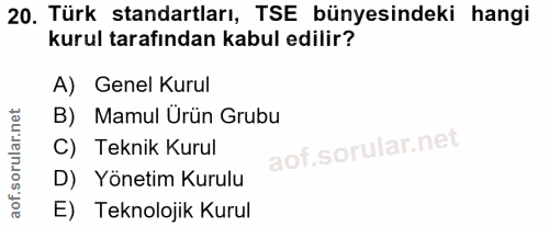 20. soru: Türk standartları, TSE bünyesindeki hangi kurul tarafından kabul edilir? A) Genel Kurul B) Mamul Ürün Grubu C) Teknik…