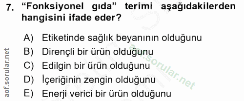 7. soru: "Fonksiyonel gıda" terimi aşağıdakilerden hangisini ifade eder? A) Etiketinde sağlık beyanının olduğunu B) Dirençli b…