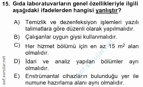 15. soru: Gıda laboratuvarların genel özellikleriyle ilgili aşağıdaki ifadelerden hangisi yanlıştır? A) Temizlik ve dezenfeksiy…