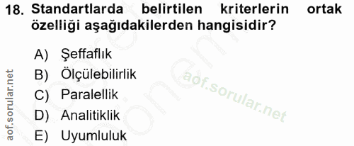 18. soru: Standartlarda belirtilen kriterlerin ortak özelliği aşağıdakilerden hangisidir? A) Şeffaflık B) Ölçülebilirlik C) Par…