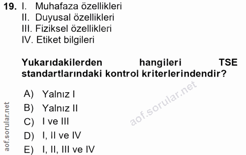 19. soru: 1. • Muhafaza özellikleri Il. Duyusal özellikleri Ill. Fiziksel özellikleri IV. Etiket bilgileri Yukarıdakilerden han…