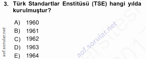 3. soru: Türk Standartlar Enstitüsü (TSE) hangi yılda kurulmuştur? A) 1960 B) 1961 C) 1962 D) 1963 E) 1964