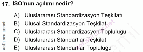 17. soru: ISO'nun açılımı nedir? A) Uluslararası Standardizasyon Teşkilatı B) Ulusal Standardizasyon Teşkilatı Uluslararası Sta…
