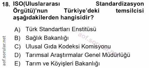 18. soru: ISO(Uluslararası Standardizasyon Örgütü)'nun Türkiye'deki temsilcisi aşağıdakilerden hangisidir? A) Türk Standartları…
