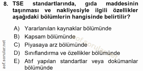 8. soru: TSE standartlarinda, gida maddesinin taşınması ve nakliyesiyle ilgili özellikler aşağıdaki bölümlerin hangisinde beli…