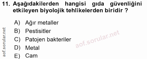 11. soru: Aşağıdakilerden hangisi gıda güvenliğini etkileyen biyolojik tehlikelerden biridir ? A) Ağır metaller B) Pestisitler…