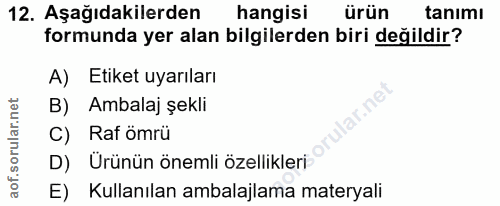 12. soru: Aşağıdakilerden hangisi ürün tanımı formunda yer alan bilgilerden biri değildir? A) Etiket uyarıları B) Ambalaj şekli…