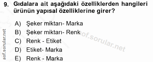 9. soru: Gıdalara ait aşağıdaki özelliklerden hangileri ürünün yapısal özelliklerine girer? A) Şeker miktarı- Marka D) Etiket-…