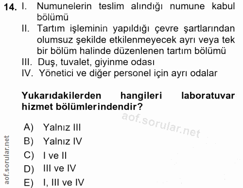 14. soru: 1. Numunelerin teslim alındığı numune kabul bölümü II. Tartım işleminin yapıldığı çevre şartlarından olumsuz şekilde…
