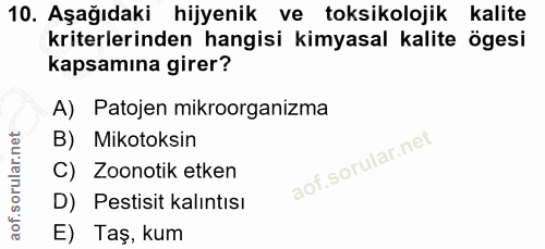 10. soru: Aşağıdaki hijyenik ve toksikolojik kalite kriterlerinden hangisi kimyasal kalite ögesi kapsamına girer? A) Patojen mi…