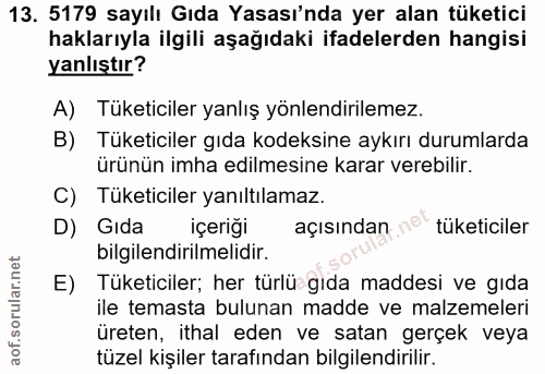13. soru: 5179 sayılı Gıda Yasası'nda yer alan tüketici haklarıyla ilgili aşağıdaki ifadelerden hangisi yanlıştır? A) Tüketicil…