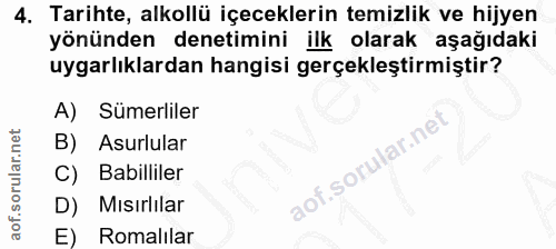 4. soru: Tarihte, alkollü içeceklerin temizlik ve hijyen yönünden denetimini ilk olarak aşağıdaki uygarlıklardan hangisi gerçe…