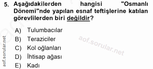 5. soru: Aşağıdakilerden hangisi "Osmanlı Dönemi"nde yapılan esnaf teftişlerine katılan görevlilerden biri değildir? A) Tulumb…