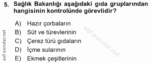 5. soru: Sağlık Bakanlığı aşağıdaki gıda gruplarından hangisinin kontrolünde görevlidir? A) Hazır çorbaların B) Sut ve türevle…