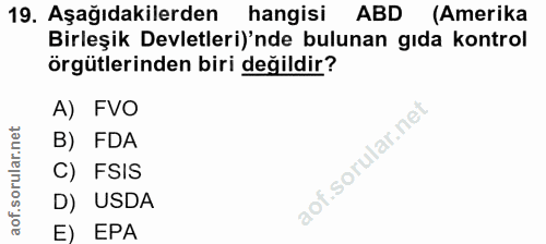 19. soru: Aşağıdakilerden hangisi ABD (Amerika Birleşik Devletleri)'nde bulunan gıda kontrol örgütlerinden biri değildir? A) FV…