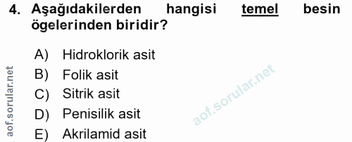 4. soru: Aşağıdakilerden hangisi temel besin ögelerinden biridir? A) Hidroklorik asit B) Folik asit C) Sitrik asit D) Penisili…