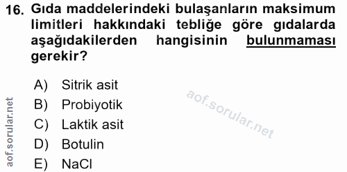 16. soru: Gıda maddelerindeki bulaşanların maksimum limitleri hakkındaki tebliğe göre gıdalarda aşağıdakilerden hangisinin bulu…