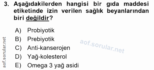3. soru: Aşağıdakilerden hangisi bir gıda maddesi etiketinde izin verilen sağlık beyanlarından biri değildir? A) Probiyotik B)…