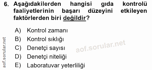 6. soru: Aşağıdakilerden hangisi gida kontrolü faaliyetlerinin başarı düzeyini etkileyen faktörlerden biri değildir? A) Kontro…