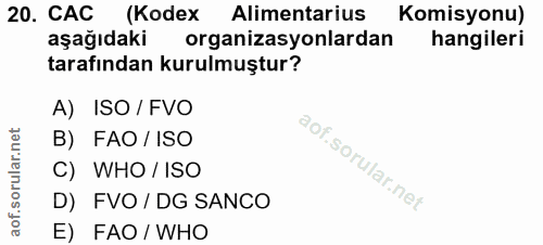 20. soru: CAC (Kodex Alimentarius Komisyonu) aşağıdaki organizasyonlardan hangileri tarafından kurulmuştur? A) ISO / FVO B) FAO…
