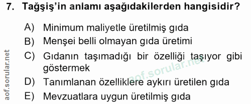 7. soru: Tağşiş'in anlamı aşağıdakilerden hangisidir? A) Minimum maliyetle üretilmiş gıda B) Menşei belli olmayan gıda üretimi…