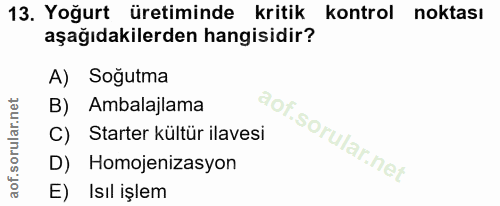 13. soru: Yoğurt üretiminde kritik kontrol noktası aşağıdakilerden hangisidir? A) Soğutma B) Ambalajlama C) Starter kültür ilav…