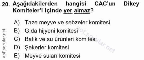 20. soru: Aşağıdakilerden hangisi CAC'un/ Dikey Komiteler'i içinde yer almaz? A) Taze meyve ve sebzeler komitesi B) Gıda hijyen…