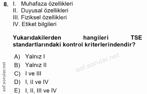 8. soru: I. Muhafaza özellikleri II. Duyusal özellikleri IlI. Fiziksel özellikleri IV. Etiket bilgileri Yukarıdakilerden hangi…