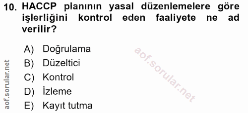 10. soru: HACCP planının yasal düzenlemelere göre işlerliğini kontrol eden faaliyete ne ad verilir? A) Doğrulama B) Düzeltici C…