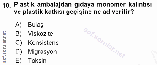 10. soru: Plastik ambalajdan gıdaya monomer kalıntısı ve plastik katkısı geçişine ne ad verilir? A) Bulaş B) Viskozite C) Konsi…